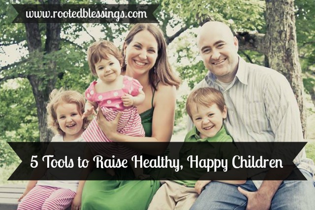 5 Tools to Raise Healthy, Happy Children